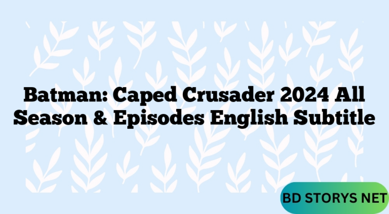 Batman: Caped Crusader 2024 All Season & Episodes English Subtitle