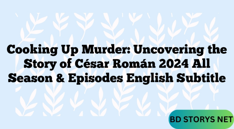 Cooking Up Murder: Uncovering the Story of César Román 2024 All Season & Episodes English Subtitle