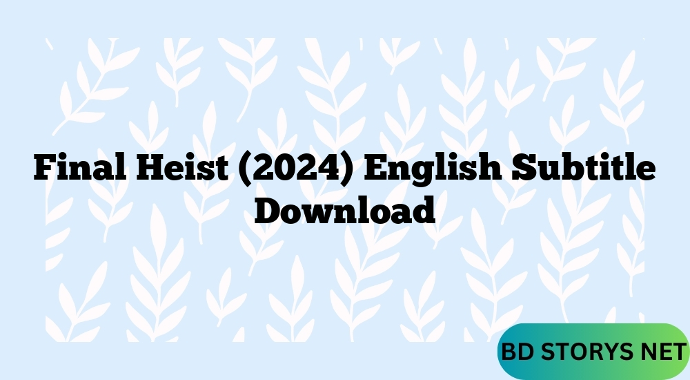 Final Heist (2024) English Subtitle Download