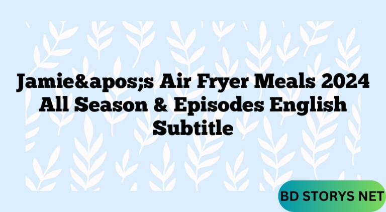 Jamie&apos;s Air Fryer Meals 2024 All Season & Episodes English Subtitle