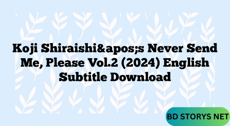 Koji Shiraishi&apos;s Never Send Me, Please Vol.2 (2024) English Subtitle Download