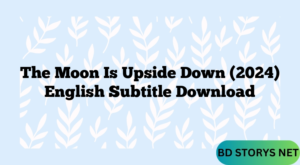 The Moon Is Upside Down (2024) English Subtitle Download